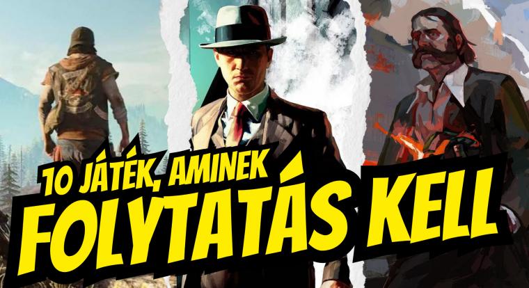 10 játék, aminek a folytatásáért ölni tudnánk