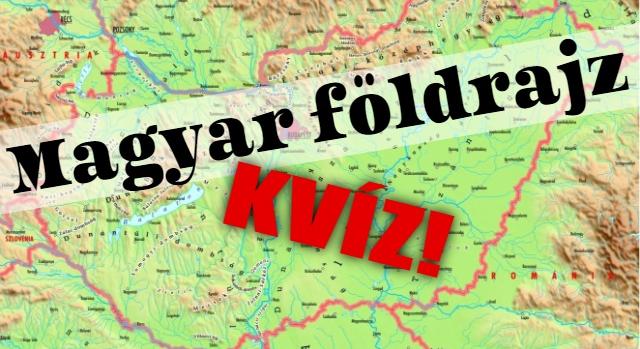Földrajz kvíz: Tisztában vagy a magyar földrajzzal? Teszteld a tudásod!