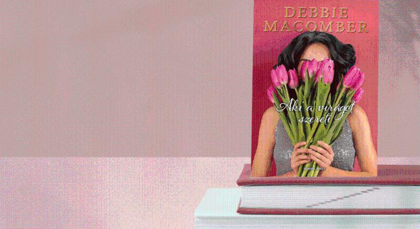 DEBBIE MACOMBER: Aki a virágot szereti