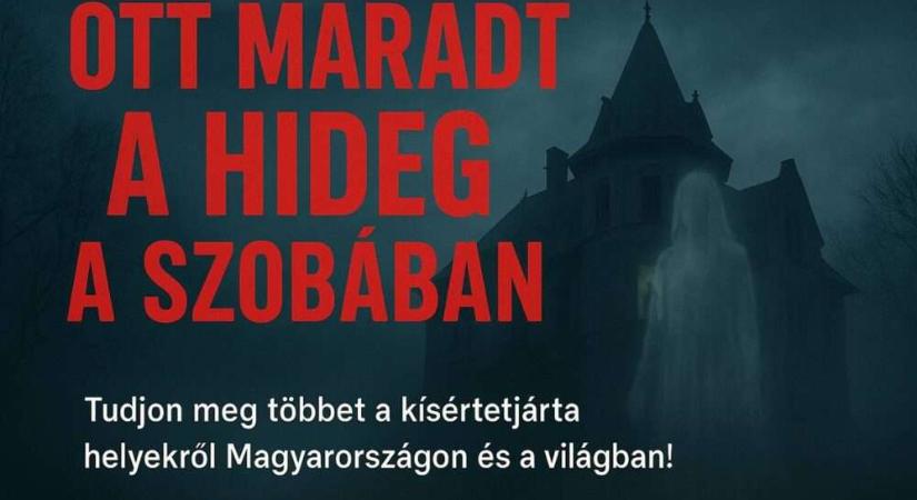 Ahová soha nem mennél vissza egyedül, kísértetjárta helyek itthon és a világszerte