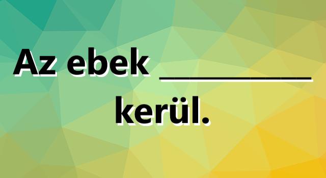 Napi közmondás feladat: Ki tudod egészíteni?