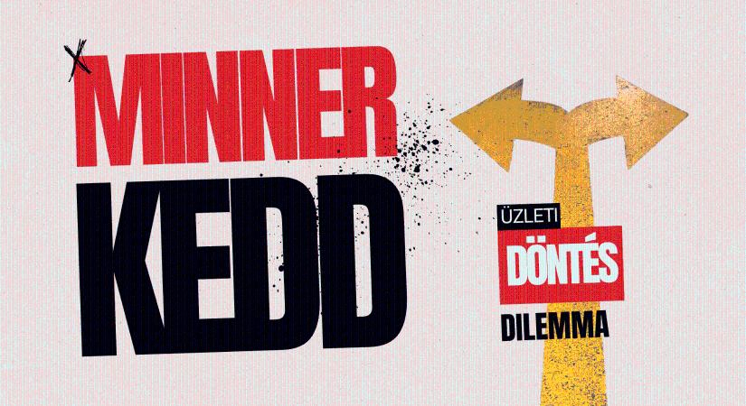 Minner KEDD: Nincs végtelen opciód egy döntésnél. 3 millió Ft beruházás.
