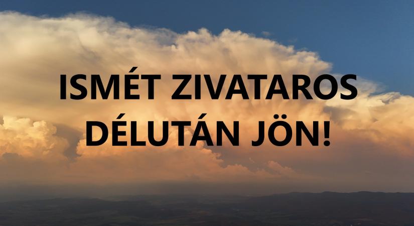 Délután ismét zivatarok!