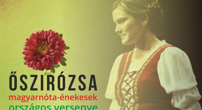 FELHÍVÁS: Jön a XXVI. Őszirózsa - magyarnóta-énekesek országos versenye