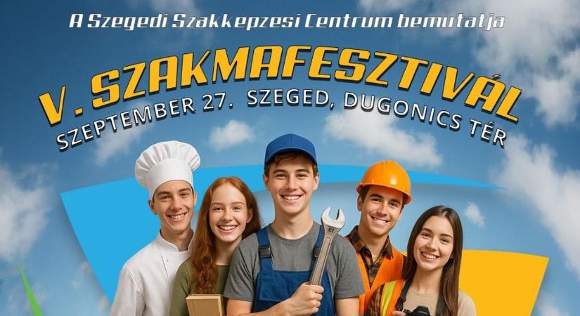 Szakmák, élmények, jövő – újra Szakmafesztivál a Dugonics téren!