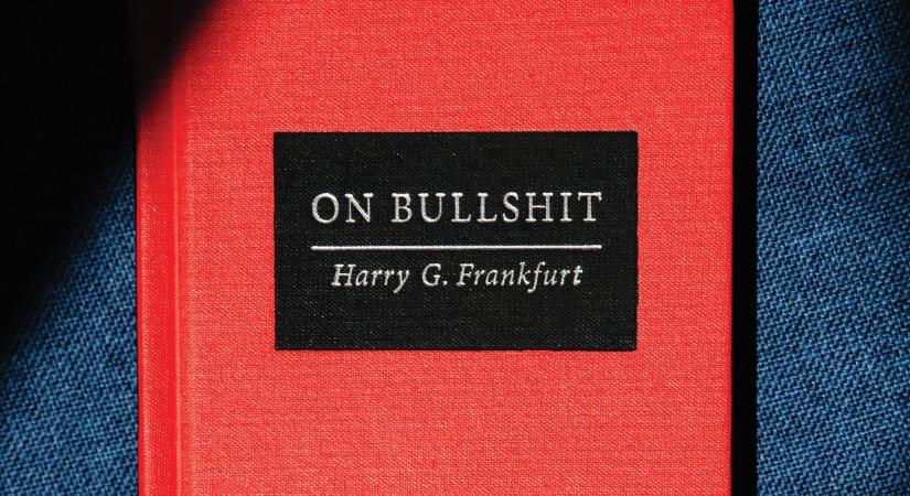 „A »bullshit« nagyobb ellensége az igazságnak, mint maga a hazugság” – Harry G. Frankfurt könyvéről