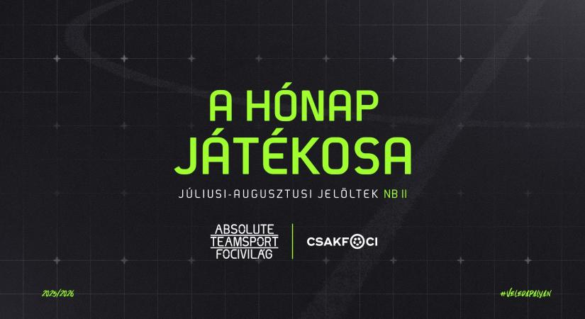 Újra itt az ATS Focivilág és a Csakfoci közös díja: Szavazz július és augusztus legjobb NB II-es játékosára!