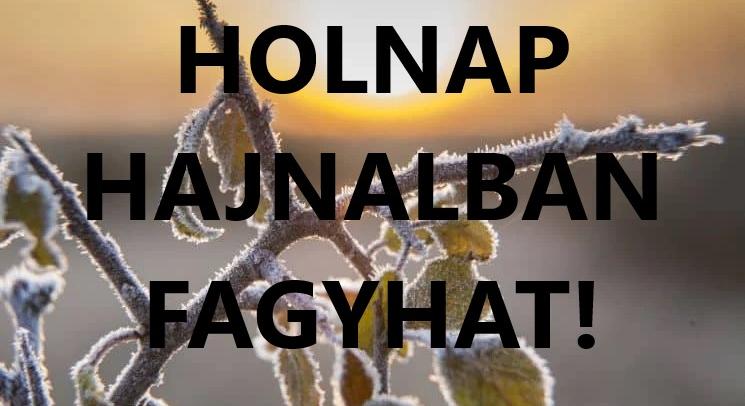 Holnap hajnalban fagyhat!