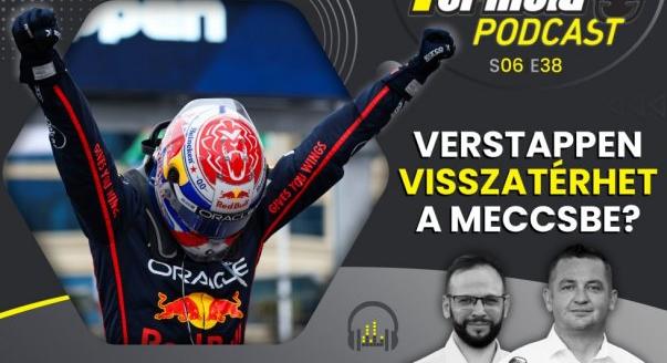 Podcast: Verstappen visszatérhet a meccsbe?