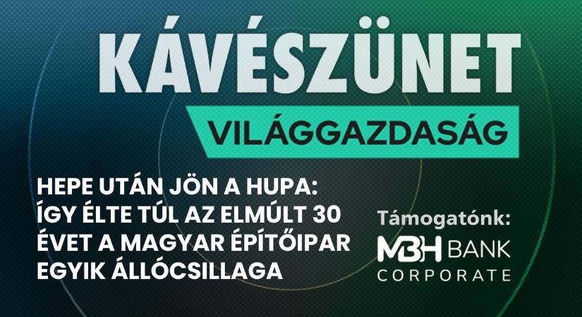 Hepe után jön a hupa: így élte túl az elmúlt 30 évet a magyar építőipar egyik állócsillaga