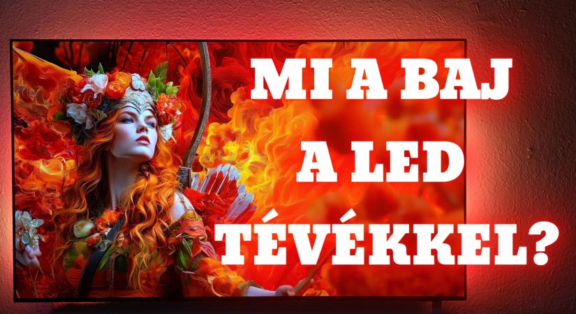 Mi a baj a LED tévékkel?