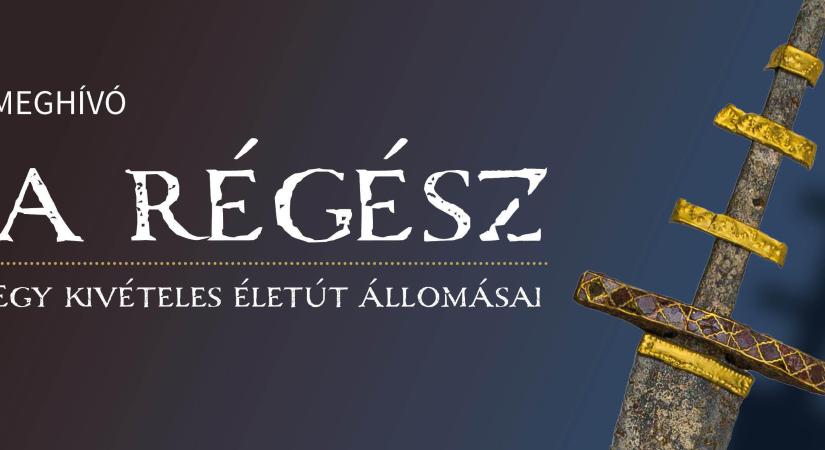 A RÉGÉSZ – Egy kivételes életút állomásai