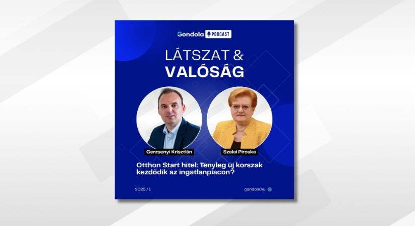 Otthon Start hitel: Tényleg új korszak kezdődik az ingatlanpiacon? - Elindult a Gondola első podcast sorozata, a Látszat és Valóság