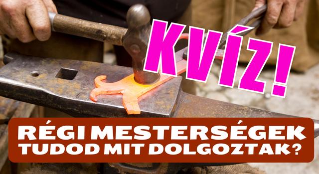 Mesterségek kvíze: Tudod, mivel foglalkoztak ezek a szakik régen?