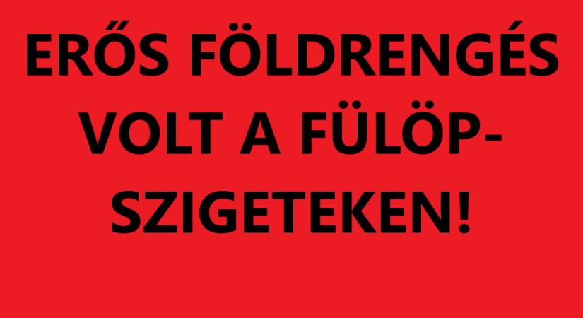 Erős, 7,4-es földrengés a Fülöp-szigeteknél!