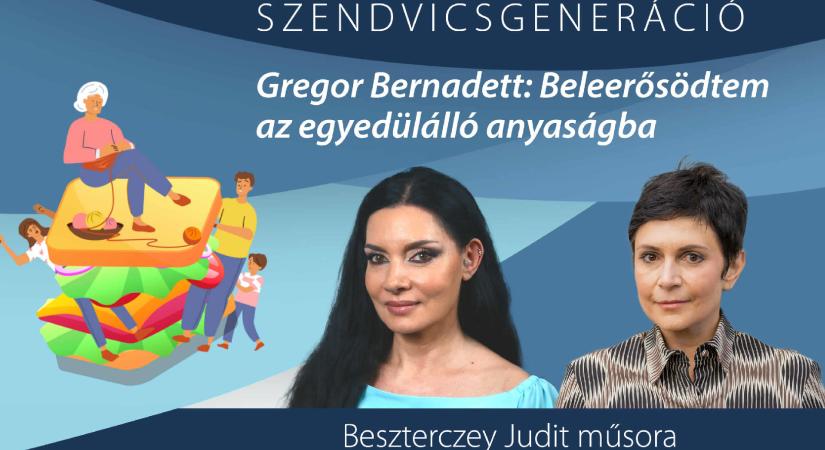 Gregor Bernadett: Beleerősödtem az egyedülálló anyaságba – Szendvicsgeneráció