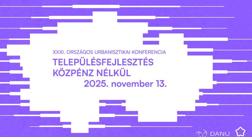 XXXI. Országos Urbanisztikai Konferencia: Településfejlesztés közpénz nélkül