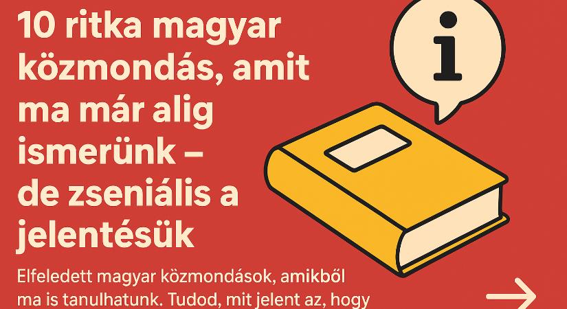 10 ritka magyar közmondás, amit ma már alig ismerünk – de zseniális a jelentésük