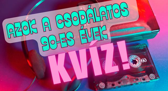 Retró kvíz: Azok a csodálatos ’90-s évek. Biztos emlékszel még rá? Most kiderül!