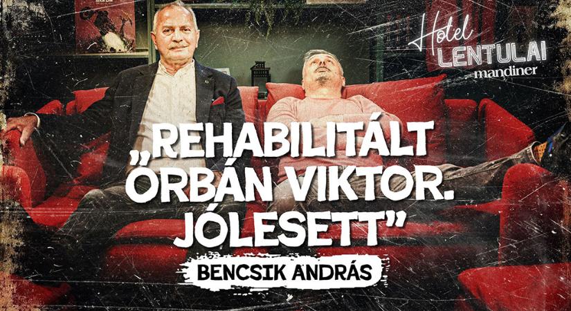 Bencsik András a Hotel Lentulaiban: „Rehabilitált Orbán Viktor. Jólesett”