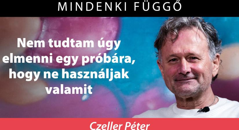 „Nem tudtam úgy elmenni egy próbára, hogy ne használjak valamit” – Czeller Péter a Mindenki függőben