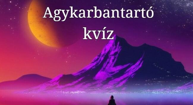 Kvíz - Ez a kvíz 90 %-kal javítja agyad vérkeringését és 95 %-kal jobb hangulatot eredményez