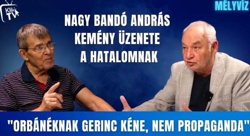"Orbánéknak gerinc kéne, nem propaganda" - Nagy Bandó András kemény üzenete a hatalomnak