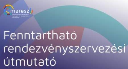 Magyarországi rendezvényszervezők szövetsége: megjelent a fenntartható rendezvényszervezési útmutató