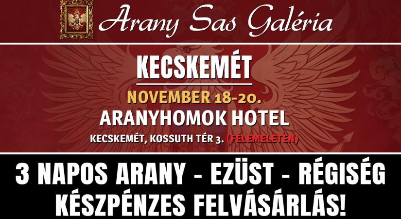 3 napos arany-, ezüst- és régiségfelvásárlás Kecskeméten – Arany Sas Galéria – Aranyhomok Hotel Kecskemét, Kossuth tér 3 (félemeleten)