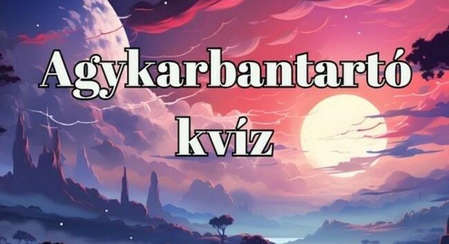 Agykarbantartó kvíz - Ha 2 perc alatt végigjátszod ezt a napi kvízt, vág az eszed, mint a borotva