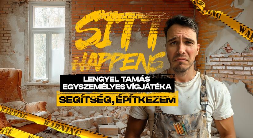 Segítség, építkezem – Lengyel Tamás színpadra viszi a „lakásfelújítás túlélő” történetét