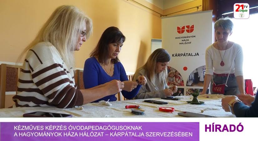 Kézműves képzés óvodapedagógusoknak a Hagyományok Háza Hálózat – Kárpátalja szervezésében (videó)