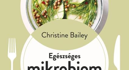 Christine Bailey: Egészséges mikrobiom 5 hét alatt