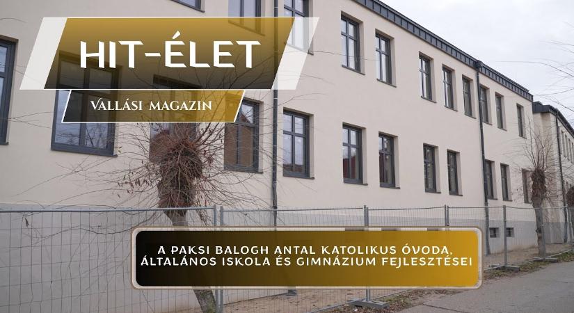 Hit-Élet – 2025.11.28.– Paksi Balogh Antal Katolikus Óvoda, Általános Iskola és Gimnázium felújítása
