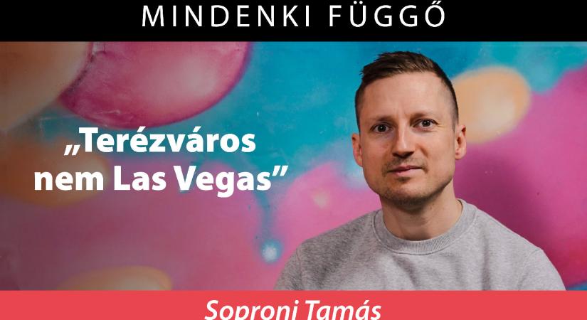 Soproni Tamás: Terézváros nem Las Vegas – Mindenki függő