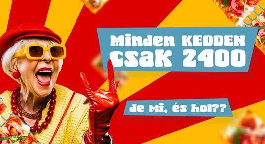 Minden kedden csak 2400! 2400 mi? Kiskutya? Toll?