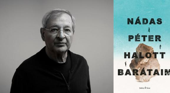 Nádas Péternél a barátság még a szocializmus önellentmondásai között is kitart