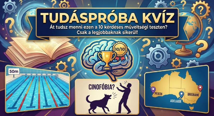 Tudáspróba kvíz: Át tudsz menni ezen a 10 kérdéses műveltségi teszten? Csak a legjobbaknak sikerül!