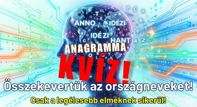 Anagramma kvíz: Összekevertük az országneveket – rájössz, melyikre gondoltunk? Csak a legélesebb elméknek sikerül!
