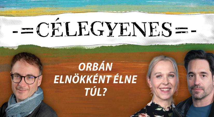 Orbán elnökként élne túl? – Célegyenes