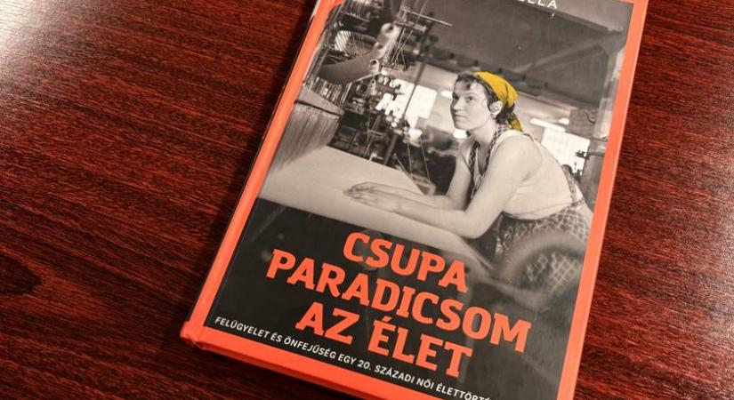 Így élt egy munkásnő a szocialista Magyarországon - Elolvastuk Grexa Izabella: Csupa paradicsom az élet című könyvét
