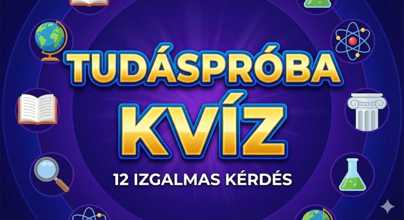 Tudáspróba kvíz: 12 kérdés, ami tényleg próbára teszi, mennyire vagy művelt!