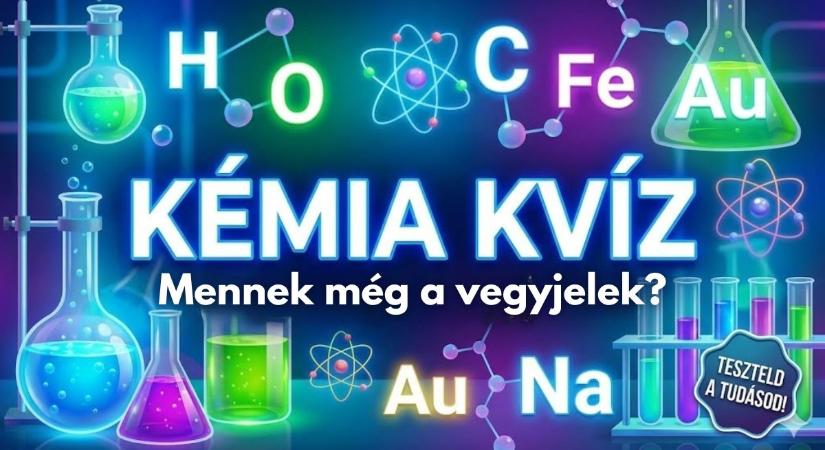 Kémia kvíz: Még emlékszel a vegyjelekre, vagy már mindet elfelejtetted?
