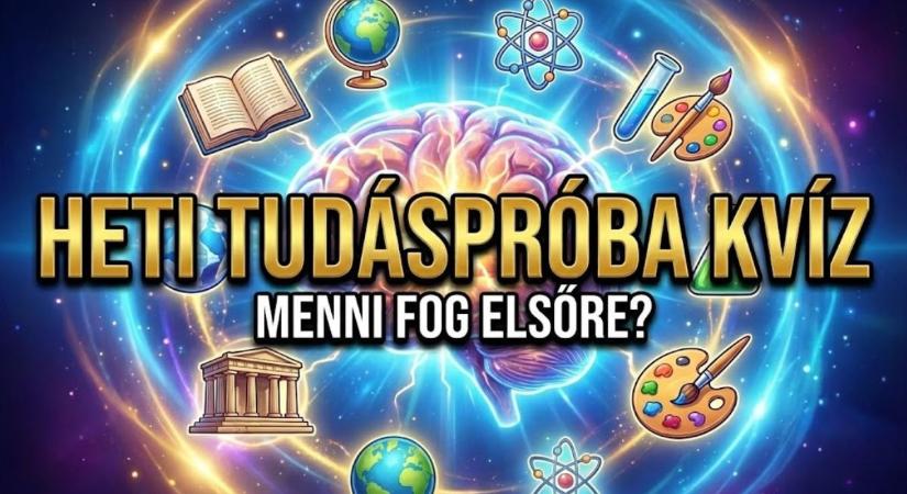 Heti tudáspróba kvíz: Elsőre menni fog, vagy kell majd egy újrapróba? Lássuk!
