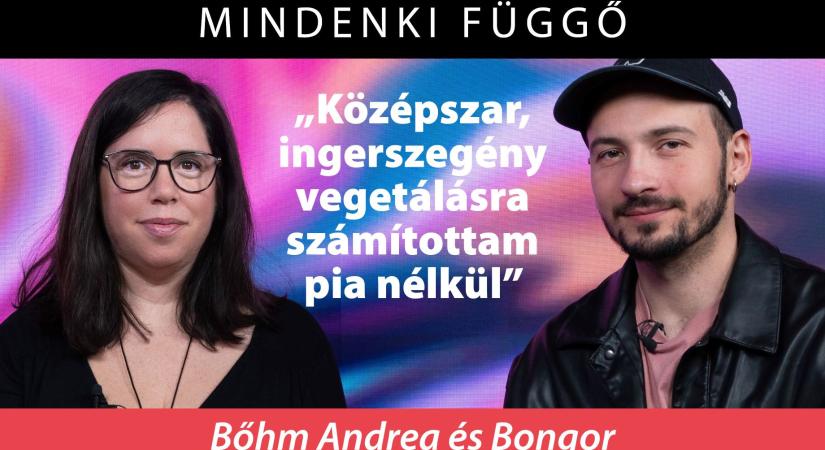 Bongor: „Kozepszar, ingerszegeny vegetalasra szamitottam pia nelkul” – Mindenki függő