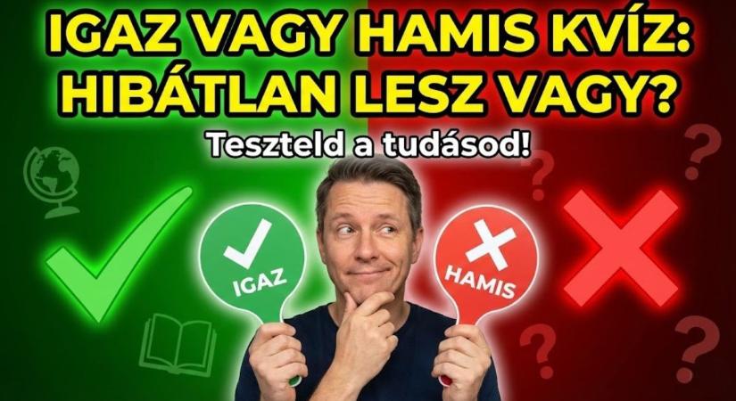 Igaz vagy hamis kvíz: Hibátlan lesz az eredményed, vagy elbizonytalanítanak a kérdések?