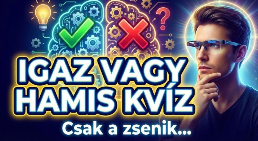 Igaz vagy hamis kvíz: Csak a zsenik tudják mind a 10 kérdést hibátlanul megválaszolni!