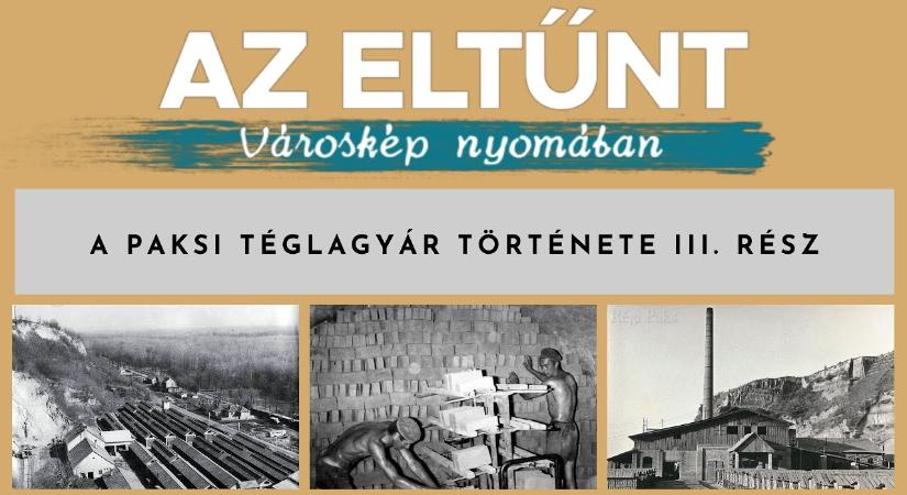 Az eltűnt városkép nyomában – A paksi téglagyár története III. rész