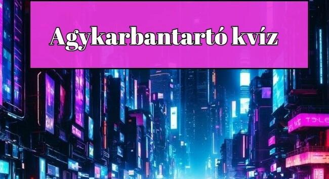 Ebben a friss kvízben tesztelheted, mennyire sokrétű a tudásod - Napi agykarbantartó kvíz