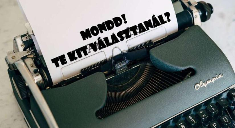 Mondd! Te kit választanál?